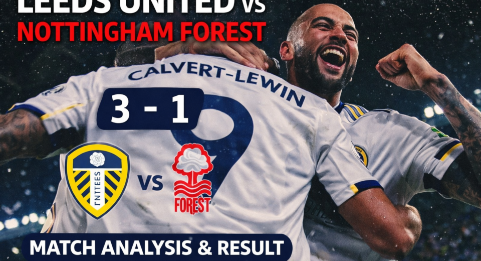 Leeds United 3-1 Nottingham Forest Premier League match analysis